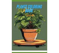 Plants Coloring Book: Beautiful Flowers, Leaves, and Nature Designs for Relaxation and Creativity