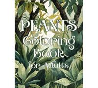 Plants Coloring Book for Adults: Detailed Botanical Designs | Leaves, Flowers and Nature Patterns