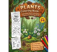 Plants Coloring Book: Learn Plant Parts, Life Cycles & Nature for Kids Ages 5-8: 30 Educational Coloring Pages to Explore Plant Anatomy, Life Cycles, ... Seeds, and Nature Science for Young Learners