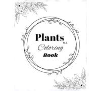 Plants Coloring Book: Unleash your imagination and relieve stress with this coloring book, bring life to every page with your colors. Relax: Create a journey of colors.