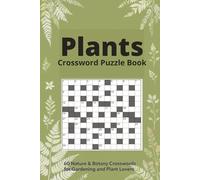 Plants Crossword Puzzle Book 60 Nature & Botany Crosswords for Gardeners and Plant Lovers: Large-print puzzles featuring flowers, trees, herbs, ... - with full solutions (Crossword Series)