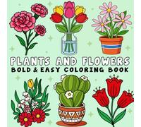 Plants & Flowers Bold and Easy Coloring Book: 60+ Relaxing and Simple Designs for Adults and Kids, Featuring Cute Plants and Groovy Flower Illustrations