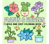 Plants & Flowers Bold and Easy Coloring Book: Cute and Simple Plants & Flowers Designs for for Adults and Kids
