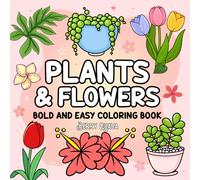 Plants & Flowers Bold and Easy Coloring Book: Cute, Bold and Easy Plants & Flowers Coloring Book, Big Simple Nature Designs for Beginners & Kids | ... & Stress Relief - A Perfect Gift for All Ages