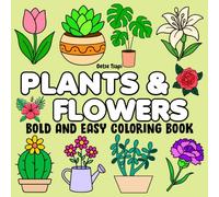 Plants & Flowers Bold and Easy Coloring Book: Relaxing Plant & Floral Designs for Adults and Seniors | Large Print, Simple Line Art for Stress Relief ... | Perfect for Beginners and Garden Lovers