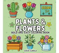 Plants & Flowers Bold and Easy Coloring Book: Simple, Stress-Free Nature Theme Designs for Kids, Adults, and Seniors