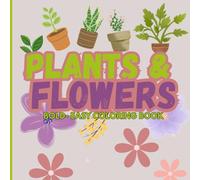 Plants & Flowers Bold and Easy: Simple and Bold Nature-themed Designs Coloring Book for Adults and Kids to Color and Relax