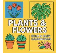 Plants & Flowers - Bold & Easy Coloring Book: 55 Easy Floral and Botanical Designs for Stress Relief and Relaxation - Perfect for Adults, Teens, Older Kids, and Beginners