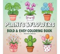 Plants & Flowers: Bold & Easy Coloring Book: Simple Designs to Inspire Creativity and Calm in Young Artists