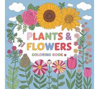 Plants & Flowers Coloring Book Bold and Easy: Featuring Simple Designs and Nature Illustrations: A Coloring Book for Kids Boys & Girls 3-8 Year Old - ... & More for Relaxation and Stress Relief