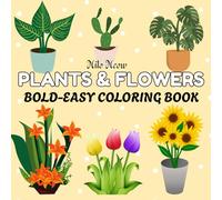 Plants & Flowers: Coloring Book for Kids and Adults, Bold-Easy Flower & Plant Designs for Stress Relief, Calm, Creativity and Perfect for Beginners