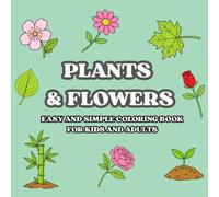 Plants & Flowers: Coloring Book For Kids And Adults, Simple And Easy, With 48 Coloring Pages For The Ultimate Coloring Experience Featuring Beautiful Flowers And Plants