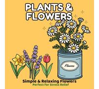 Plants & Flowers Coloring Book: Simple and Bold Designs with 45 Progressive Pages from Easy to Detailed