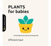 Plants for Babies (Tiny Thinkers Academy): A Friendly First Look at Growing Life (Tiny Thinkers Academy - STEM for Babies)