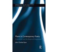Plants in Contemporary Poetry: Ecocriticism and the Botanical Imagination (Perspectives on the Non-Human in Literature and Culture)