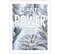 Plants of Power: Cultivate your garden apothecary and transform your life