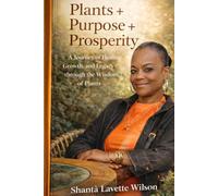 Plants + Purpose + Prosperity: A Journey of Healing, Growth, and Becoming