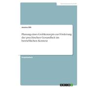 Planung eines Grobkonzepts zur Förderung der psychischen Gesundheit im betrieblichen Kontext