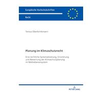 Planung im Klimaschutzrecht: Eine rechtliche Systematisierung, Einordnung und Bewertung der Klimaschutzplanung im Mehrebenensystem: 6864 (Europaeische Hochschulschriften Recht)