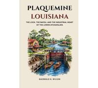 Plaquemine Louisiana: The Lock, the Bayou, and the Industrial Heart of the Lower Atchafalaya