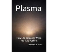 Plasma: How Life Responds When You Stop Pushing
