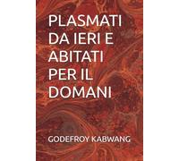 PLASMATI DA IERI E ABITATI PER IL DOMANI