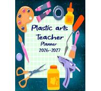 Plastic arts Teacher Planner 2026-2027: Lesson Plan Grade and Record Book for Teachers, Large Monthly and Weekly Class Organizer and Calendar from August 2026 to July 2027