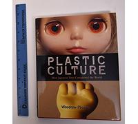 Plastic Culture How Japanese Toys Conquered The World HC