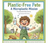 Plastic-Free Pete: A Microplastic Mission (The Rooted Kids Series)