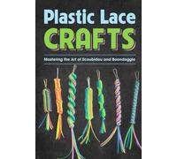 Plastic Lace Crafts: Mastering the Art of Scoubidou and Boondoggle: Crafts Book