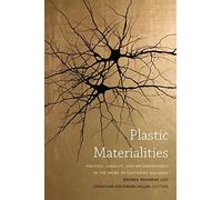 Plastic Materialities: Politics, Legality, and Metamorphosis in the Work of Catherine Malabou
