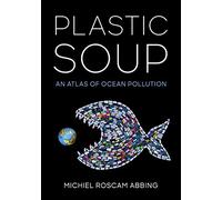 Plastic Soup: An Atlas of Ocean Pollution