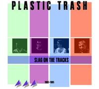 Plastic Trash - Slag On The Tracks 1983 - 1985