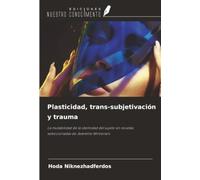 Plasticidad, trans-subjetivación y trauma: La mutabilidad de la identidad del sujeto en novelas seleccionadas de Jeanette Winterson