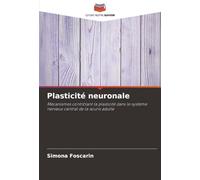 Plasticité neuronale: Mécanismes contrôlant la plasticité dans le système nerveux central de la souris adulte