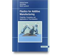 Plastics for Additive Manufacturing: Properties, Processing, and Applications of Thermoplastics