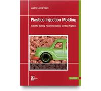 Plastics Injection Molding: Scientific Molding, Recommendations, and Best Practices