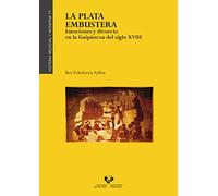 Plata embustera. Emociones y divorcio en la Guipúzcoa del siglo XVIII, La: 77 (Historia Medieval y Moderna)