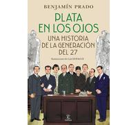 Plata en los ojos: Una historia de la Generación del 27 (Espasa Lengua y Literatura)