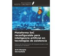 Plataforma SoC reconfigurable para inteligencia artificial en tecnologías de asistencia: Sistema de reconocimiento del lenguaje de signos indio acelerado por hardware
