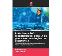 Plataforma SoC reconfigurável para IA de ponta em tecnologias de assistência: Um sistema de reconhecimento de língua gestual indiana acelerado por hardware