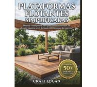 Plataformas flotantes simplificadas: Manual visual paso a paso para construir terrazas en el patio trasero a nivel del suelo sin cimientos de concreto