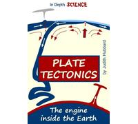Plate tectonics: The engine inside the Earth: Volume 3 (In Depth Science)