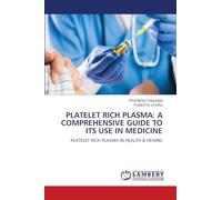 PLATELET RICH PLASMA: A COMPREHENSIVE GUIDE TO ITS USE IN MEDICINE: PLATELET RICH PLASMA IN HEALTH & HEAING