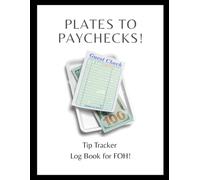 Plates to Paychecks!: Tip Log Book & Daily Earnings Tracker for FOH Staff