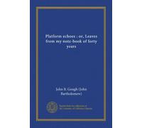 Platform echoes : or, Leaves from my note-book of forty years (Vol-1)