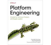 Platform Engineering: A Guide for Technical, Product, and People Leaders