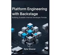 Platform Engineering with Backstage: Building Scalable Internal Developer Portals: A Practical Guide to Creating Developer-Friendly Portals for Streamlined Development Operations