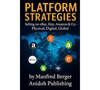 Platform Strategies: Selling on eBay, Etsy, Amazon & Co. - Physical, Digital, Global