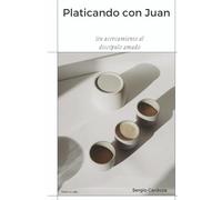 Platicando con Juan: Un acercamiento al discípulo amado